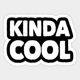 Kinda Cool Funny Gift Sticker